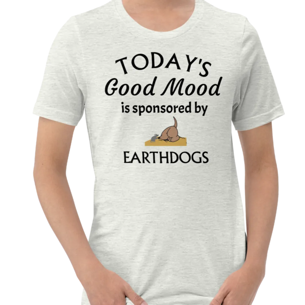 Today's Good Mood Sponsored by Earthdog T-Shirts - Light