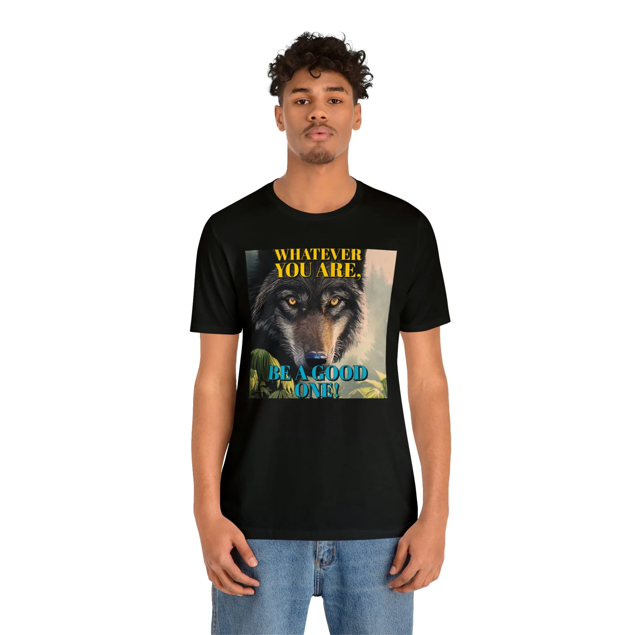 Whatever You Are, Be A Good One! Short Sleeve Tee