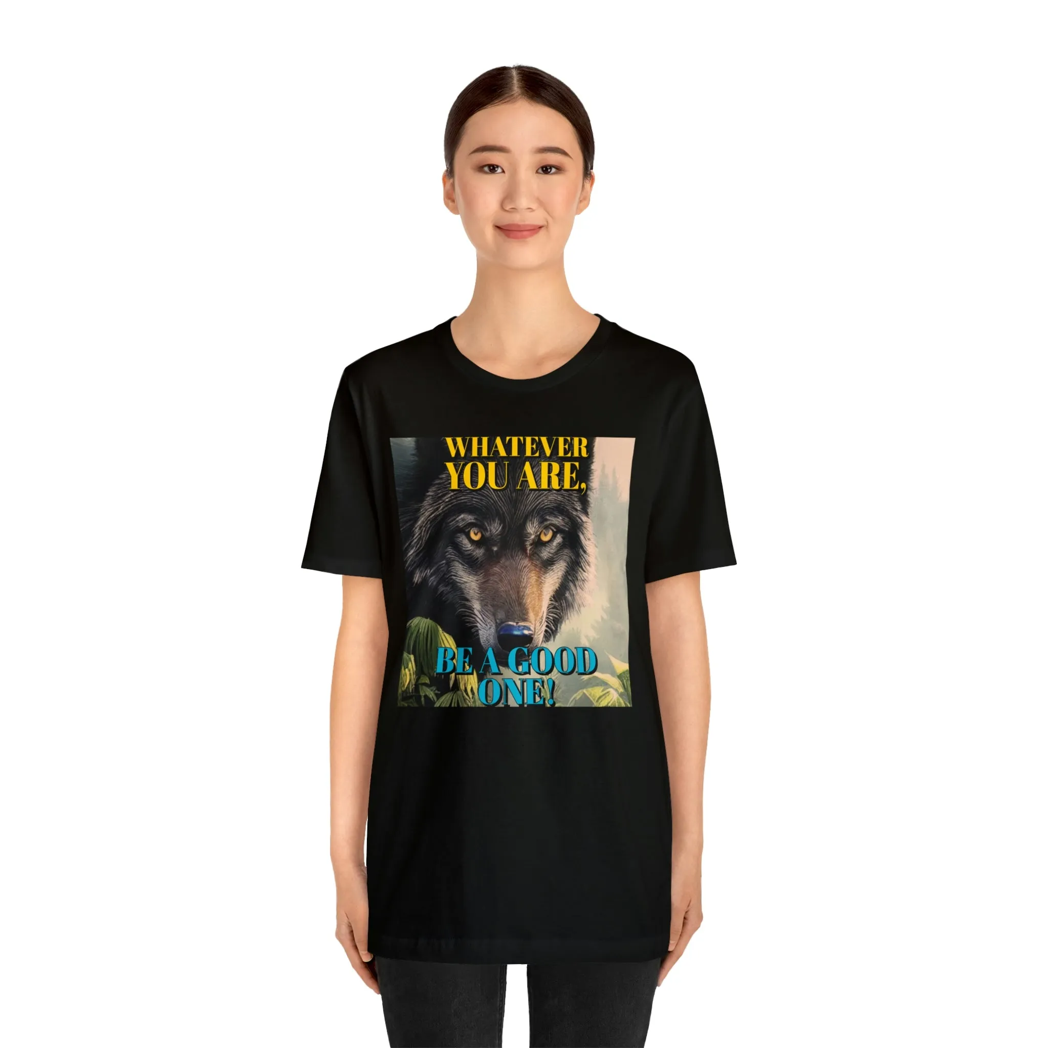 Whatever You Are, Be A Good One! Short Sleeve Tee