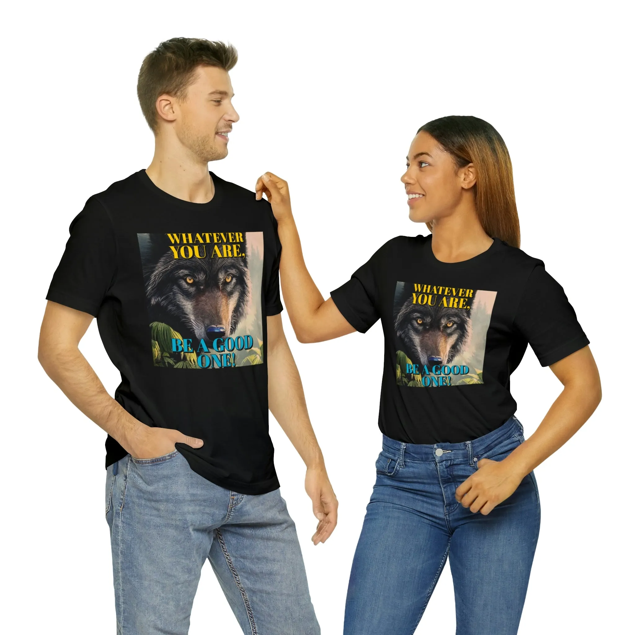 Whatever You Are, Be A Good One! Short Sleeve Tee