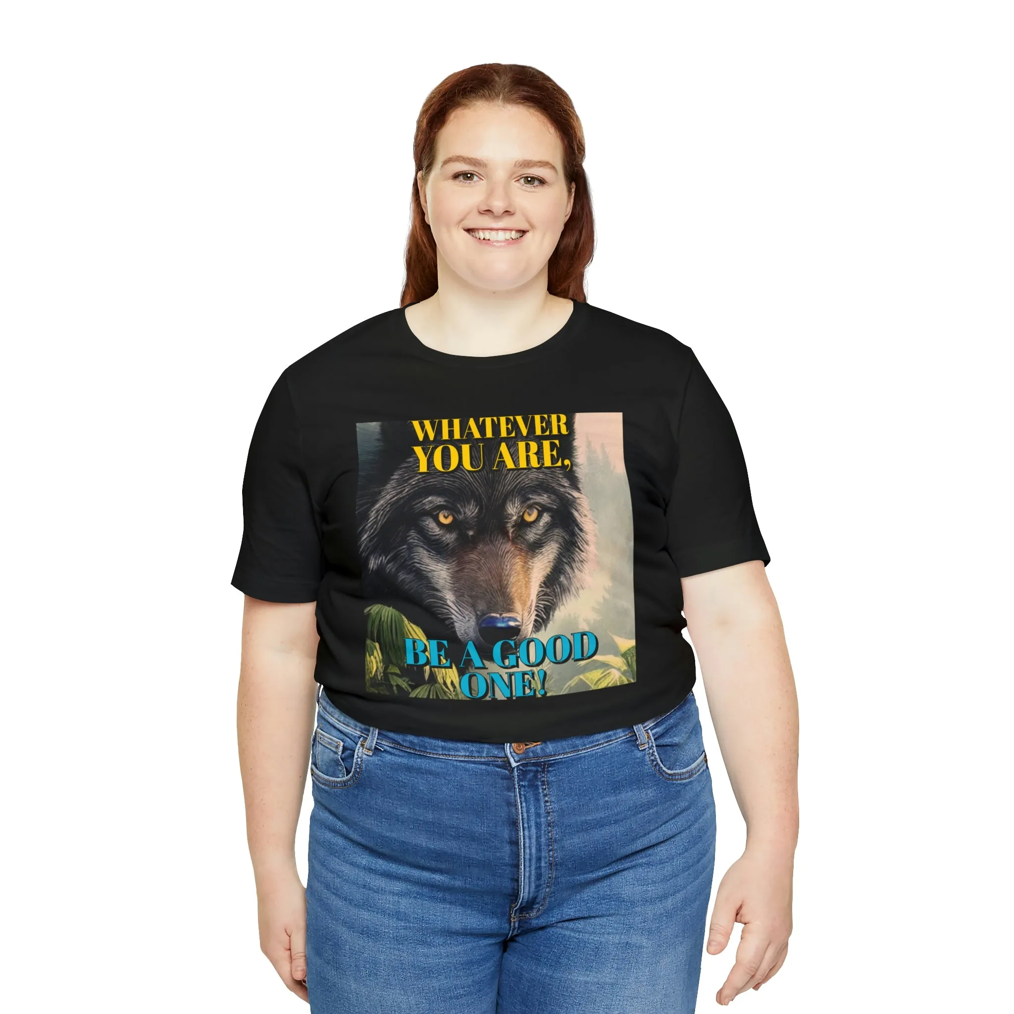 Whatever You Are, Be A Good One! Short Sleeve Tee