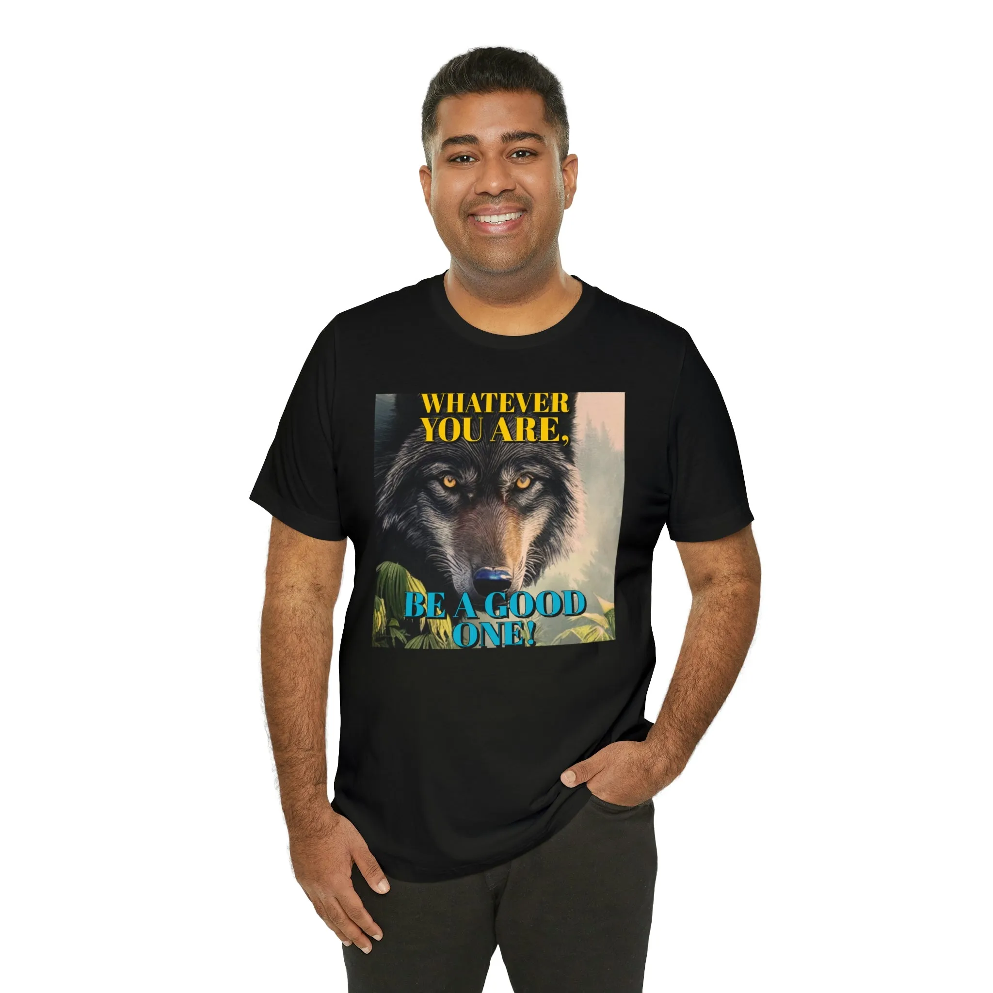 Whatever You Are, Be A Good One! Short Sleeve Tee