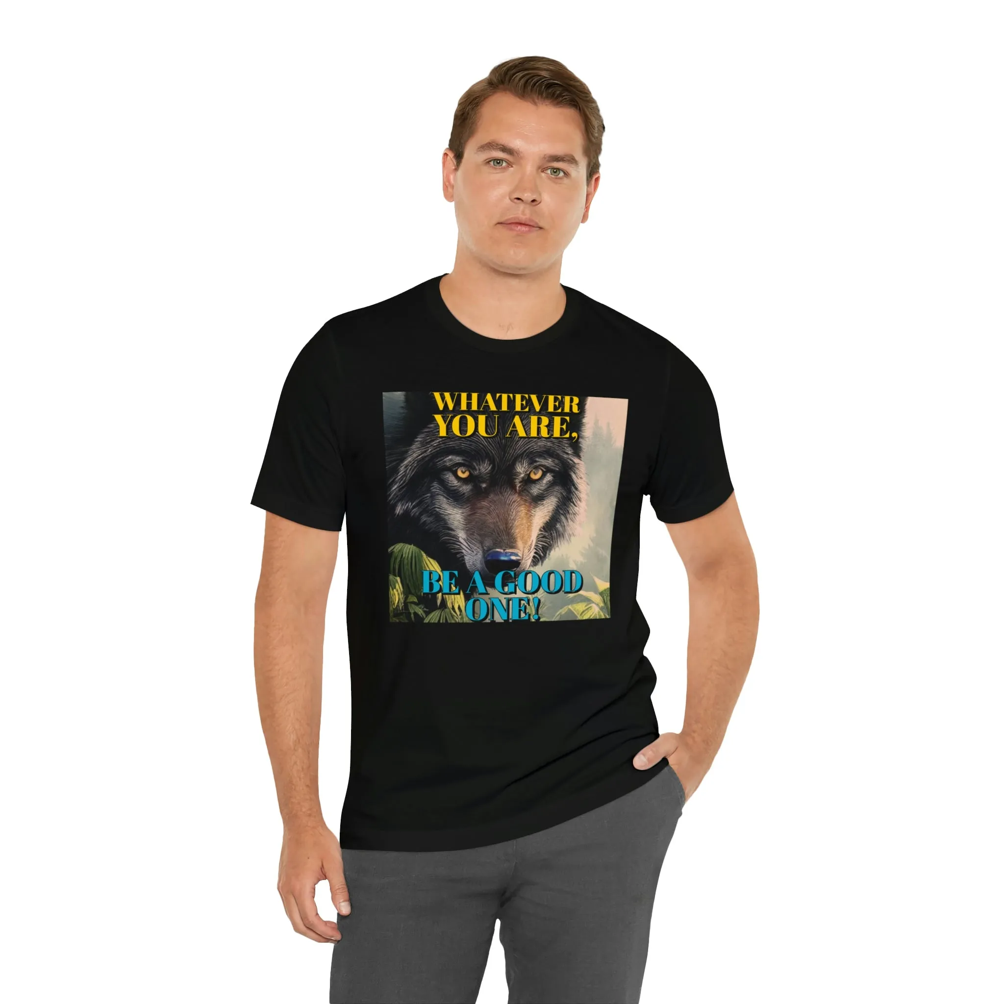 Whatever You Are, Be A Good One! Short Sleeve Tee