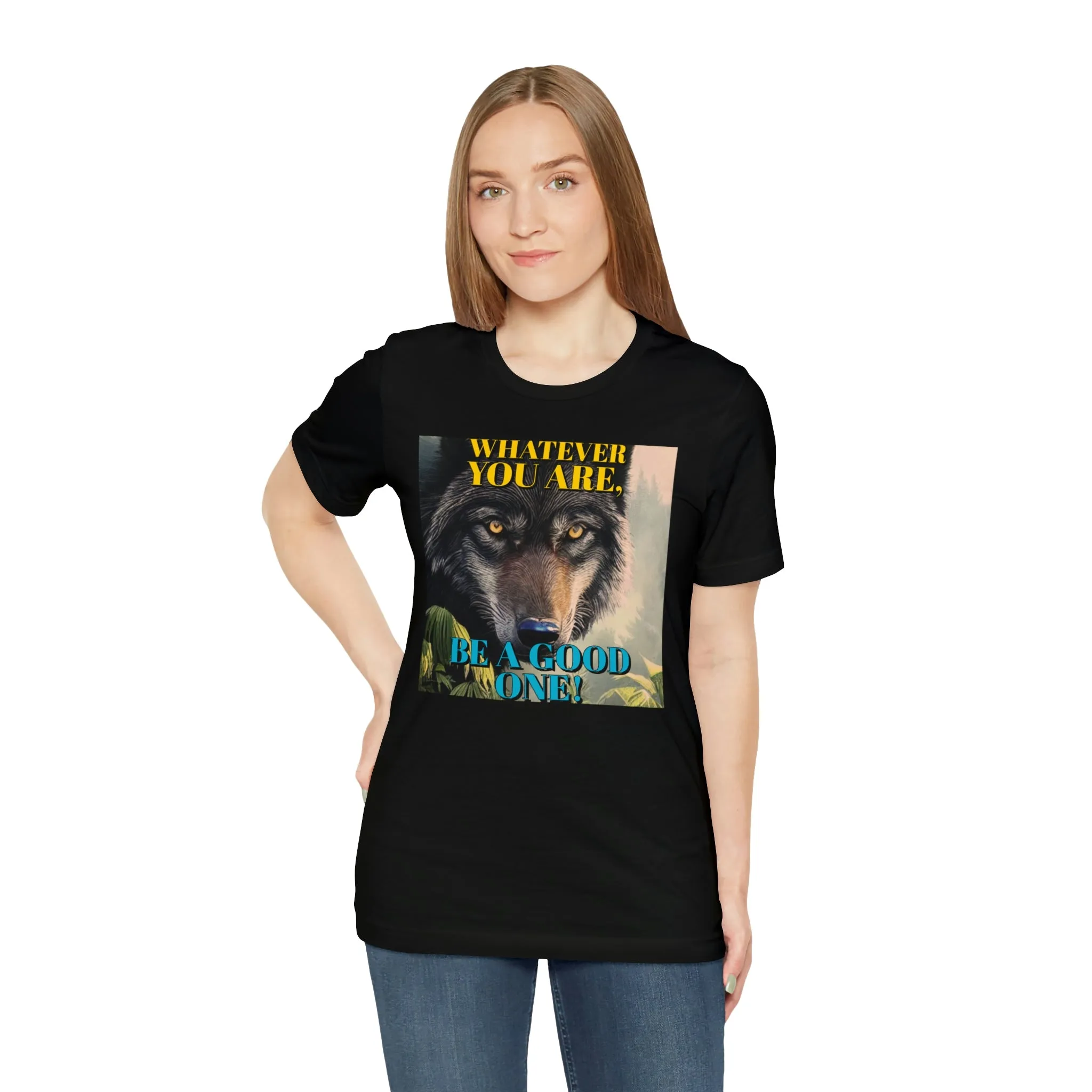 Whatever You Are, Be A Good One! Short Sleeve Tee