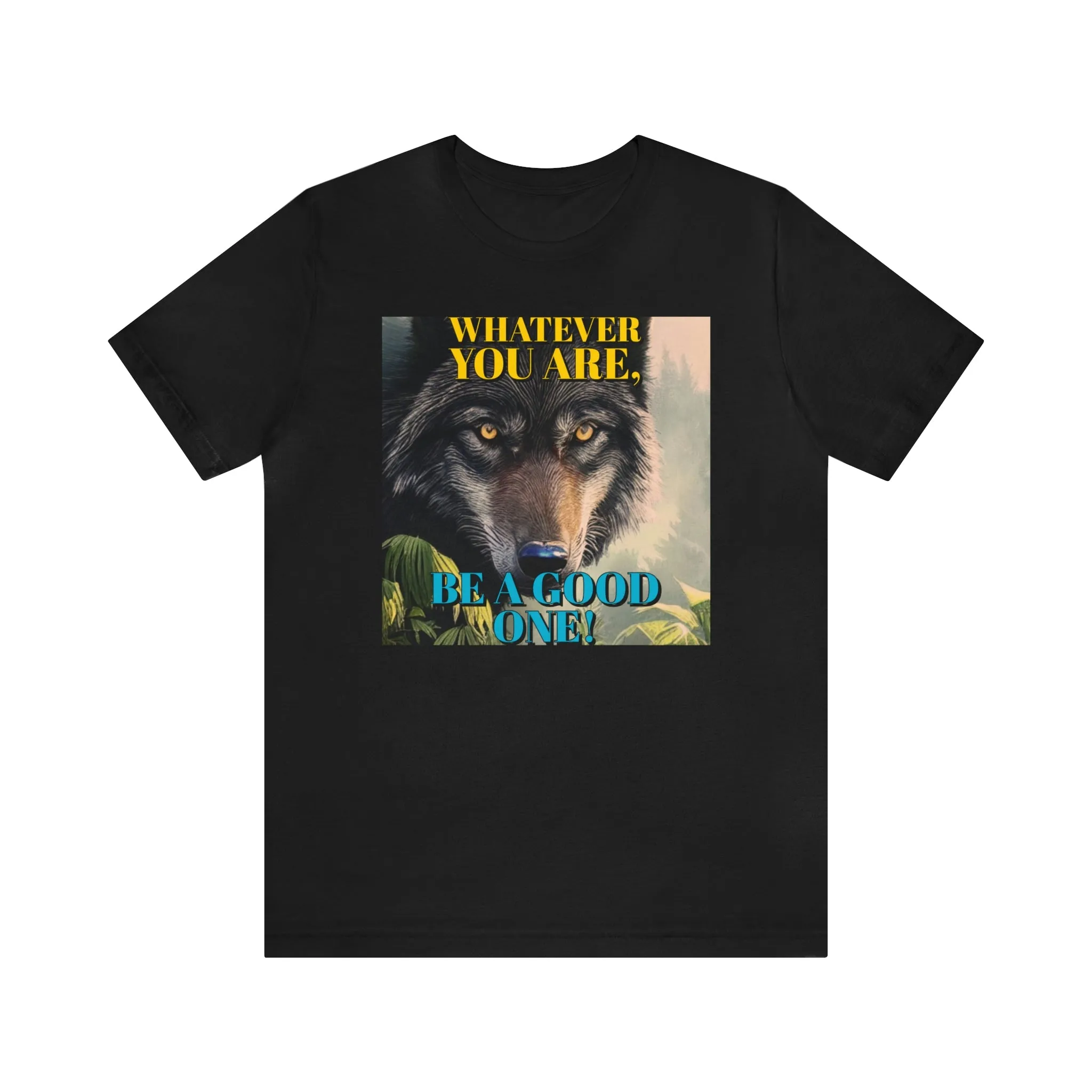 Whatever You Are, Be A Good One! Short Sleeve Tee