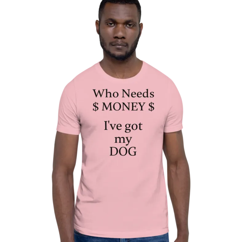 Who Needs Money, Got My Dog T-Shirts - Light