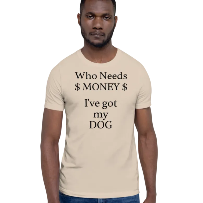 Who Needs Money, Got My Dog T-Shirts - Light