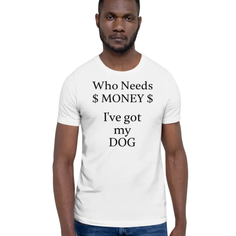 Who Needs Money, Got My Dog T-Shirts - Light