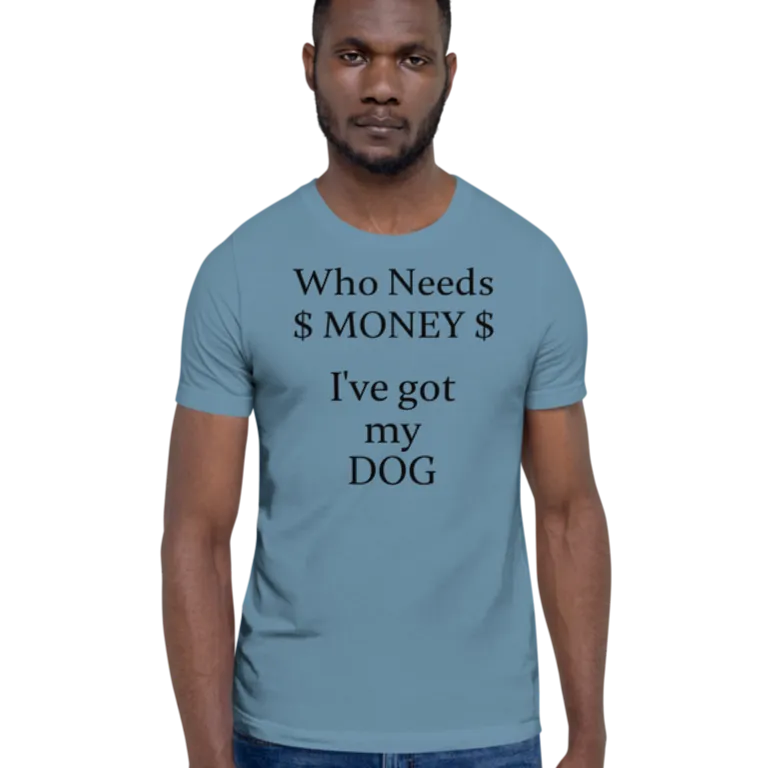 Who Needs Money, Got My Dog T-Shirts - Light